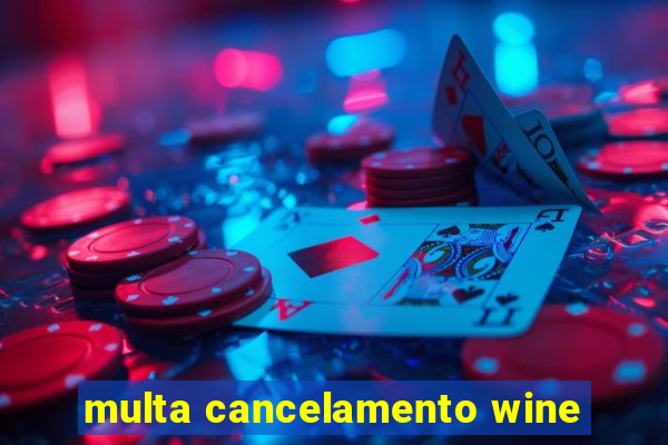 multa cancelamento wine